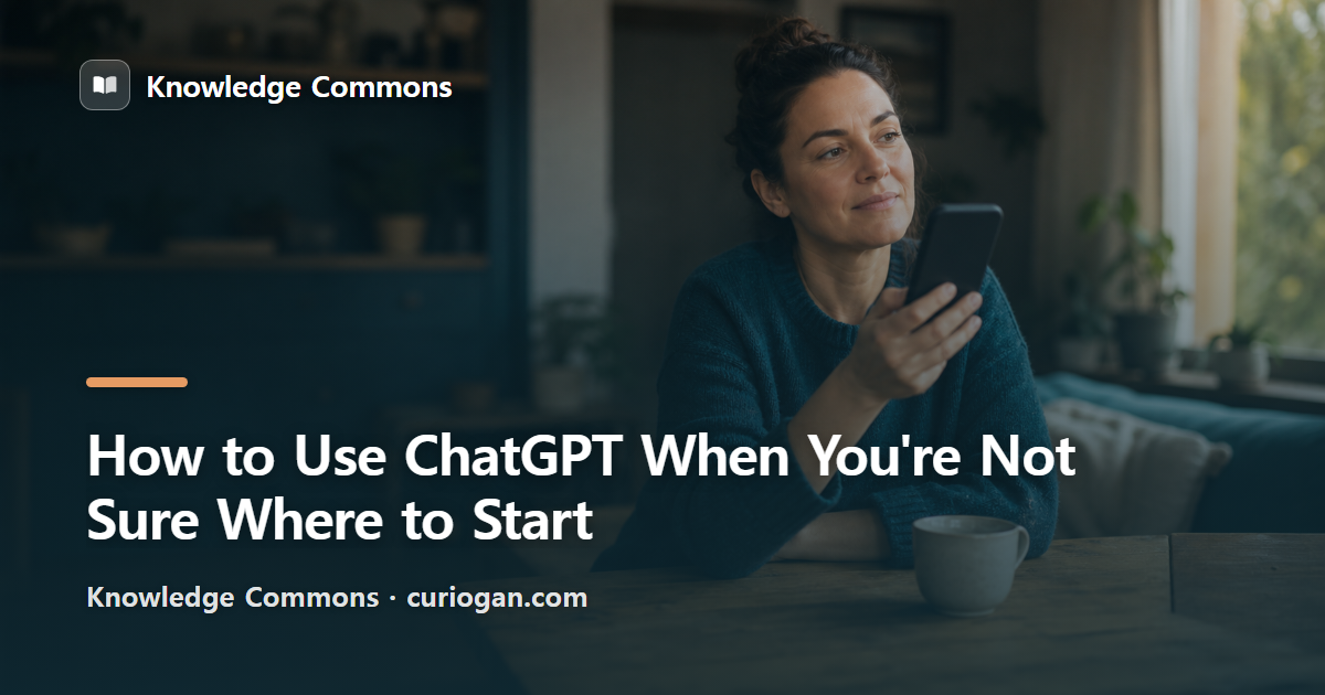 How to Use ChatGPT When You're Not Sure Where to Start