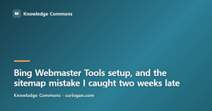 Bing Webmaster Tools setup, and the sitemap mistake I caught two weeks late